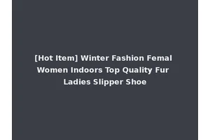 [Hot Item] Winter Fashion Femal Women Indoors Top Quality Fur Ladies Slipper Shoe