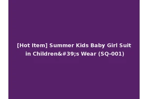 [Hot Item] Summer Kids Baby Girl Suit in Children's Wear (SQ-001)