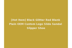 [Hot Item] Black Glitter Red Blank Plain OEM Custom Logo Slide Sandal Slipper Shoe