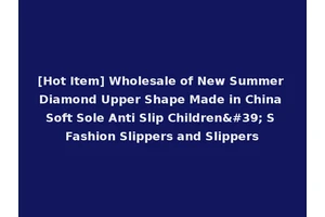 [Hot Item] Wholesale of New Summer Diamond Upper Shape Made in China Soft Sole Anti Slip Children' S Fashion Slippers and Slippers