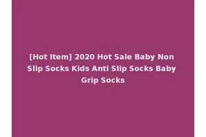 [Hot Item] 2020 Hot Sale Baby Non Slip Socks Kids Anti Slip Socks Baby Grip Socks
