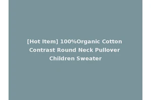 [Hot Item] 100%Organic Cotton Contrast Round Neck Pullover Children Sweater