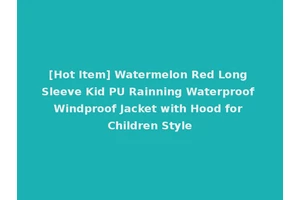 [Hot Item] Watermelon Red Long Sleeve Kid PU Rainning Waterproof Windproof Jacket with Hood for Children Style