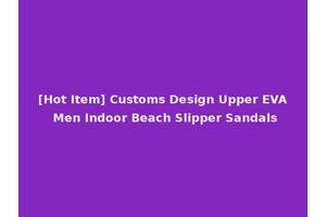 [Hot Item] Customs Design Upper EVA Men Indoor Beach Slipper Sandals