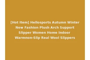 [Hot Item] Hellosports Autumn Winter New Fashion Plush Arch Support Slipper Women Home Indoor Warmnon-Slip Real Wool Slippers