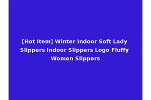 [Hot Item] Winter Indoor Soft Lady Slippers Indoor Slippers Logo Fluffy Women Slippers