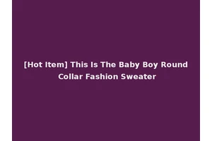[Hot Item] This Is The Baby Boy Round Collar Fashion Sweater