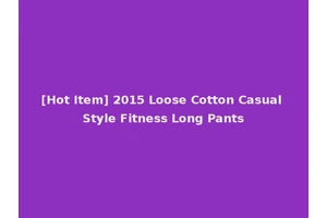 [Hot Item] 2015 Loose Cotton Casual Style Fitness Long Pants