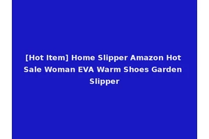 [Hot Item] Home Slipper Amazon Hot Sale Woman EVA Warm Shoes Garden Slipper