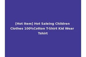 [Hot Item] Hot Saleing Children Clothes 100%Cotton T-Shirt Kid Wear Tshirt