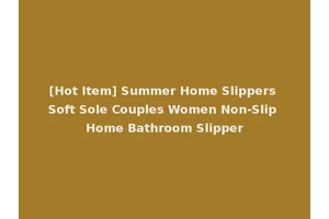 [Hot Item] Summer Home Slippers Soft Sole Couples Women Non-Slip Home Bathroom Slipper