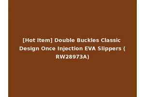 [Hot Item] Double Buckles Classic Design Once Injection EVA Slippers (RW28973A)