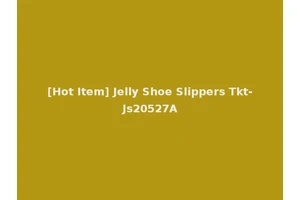 [Hot Item] Jelly Shoe Slippers Tkt-Js20527A