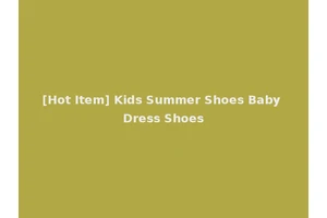 [Hot Item] Kids Summer Shoes Baby Dress Shoes