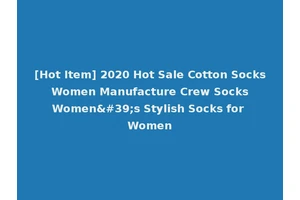 [Hot Item] 2020 Hot Sale Cotton Socks Women Manufacture Crew Socks Women's Stylish Socks for Women