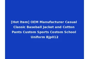 [Hot Item] OEM Manufacturer Casual Classic Baseball Jacket and Cotton Pants Custom Sports Costom School Uniform Bjp012