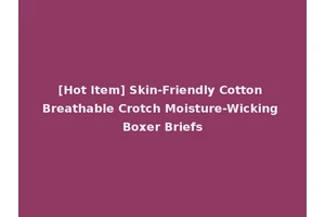 [Hot Item] Skin-Friendly Cotton Breathable Crotch Moisture-Wicking Boxer Briefs