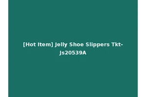 [Hot Item] Jelly Shoe Slippers Tkt-Js20539A