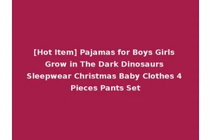 [Hot Item] Pajamas for Boys Girls Grow in The Dark Dinosaurs Sleepwear Christmas Baby Clothes 4 Pieces Pants Set