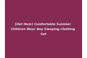 [Hot Item] Comfortable Summer Children Wear Boy Sleeping Clothing Set
