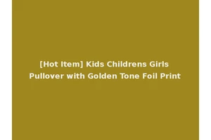 [Hot Item] Kids Childrens Girls Pullover with Golden Tone Foil Print