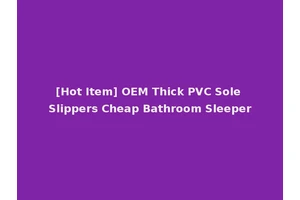 [Hot Item] OEM Thick PVC Sole Slippers Cheap Bathroom Sleeper