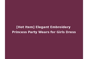 [Hot Item] Elegant Embroidery Princess Party Wears for Girls Dress