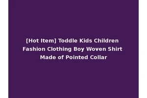 [Hot Item] Toddle Kids Children Fashion Clothing Boy Woven Shirt Made of Pointed Collar