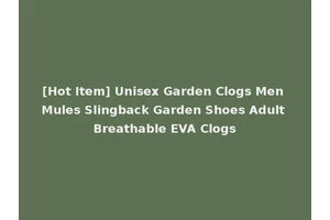 [Hot Item] Unisex Garden Clogs Men Mules Slingback Garden Shoes Adult Breathable EVA Clogs
