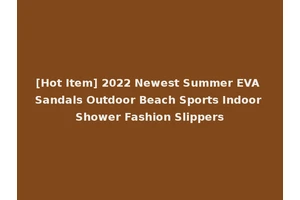 [Hot Item] 2022 Newest Summer EVA Sandals Outdoor Beach Sports Indoor Shower Fashion Slippers
