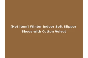 [Hot Item] Winter Indoor Soft Slipper Shoes with Cotton Velvet