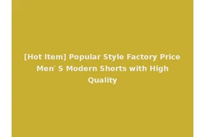 [Hot Item] Popular Style Factory Price Men′ S Modern Shorts with High Quality