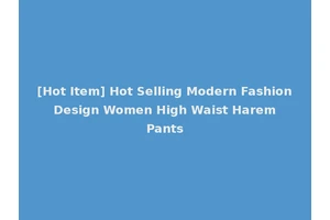 [Hot Item] Hot Selling Modern Fashion Design Women High Waist Harem Pants