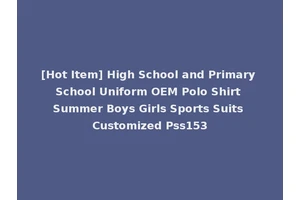 [Hot Item] High School and Primary School Uniform OEM Polo Shirt Summer Boys Girls Sports Suits Customized Pss153