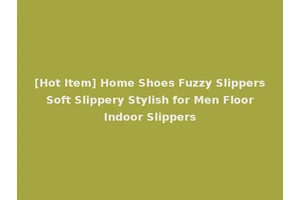 [Hot Item] Home Shoes Fuzzy Slippers Soft Slippery Stylish for Men Floor Indoor Slippers