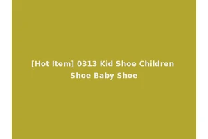 [Hot Item] 0313 Kid Shoe Children Shoe Baby Shoe