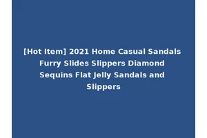 [Hot Item] 2021 Home Casual Sandals Furry Slides Slippers Diamond Sequins Flat Jelly Sandals and Slippers