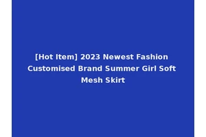 [Hot Item] 2023 Newest Fashion Customised Brand Summer Girl Soft Mesh Skirt