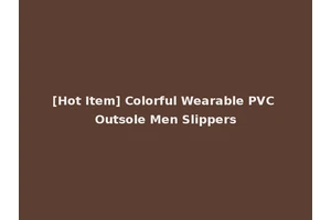 [Hot Item] Colorful Wearable PVC Outsole Men Slippers