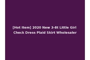 [Hot Item] 2020 New 3-8t Little Girl Check Dress Plaid Skirt Wholesaler