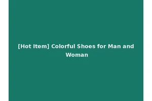 [Hot Item] Colorful Shoes for Man and Woman