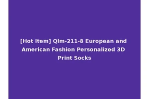 [Hot Item] Qlm-211-8 European and American Fashion Personalized 3D Print Socks