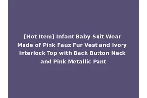 [Hot Item] Infant Baby Suit Wear Made of Pink Faux Fur Vest and Ivory Interlock Top with Back Button Neck and Pink Metallic Pant