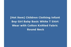 [Hot Item] Children Clothing Infant Boy Girl Baby Basic White T Shirt Wear with Cotton Knitted Fabric Round Neck