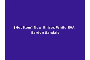 [Hot Item] New Unisex White EVA Garden Sandals