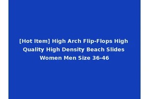 [Hot Item] High Arch Flip-Flops High Quality High Density Beach Slides Women Men Size 36-46