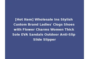 [Hot Item] Wholesale Ins Stylish Custom Brand Ladies′ Clogs Shoes with Flower Charms Women Thick Sole EVA Sandals Outdoor Anti-Slip Slide Slipper