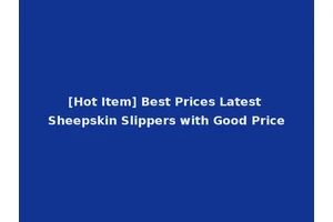 [Hot Item] Best Prices Latest Sheepskin Slippers with Good Price
