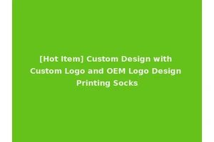 [Hot Item] Custom Design with Custom Logo and OEM Logo Design Printing Socks