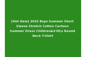 [Hot Item] 2022 Boys Summer Short Sleeve Stretch Cotton Cartoon Summer Dress Children's Round Neck T-Shirt